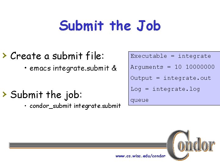 Submit the Job › Create a submit file: Executable = integrate • emacs integrate.