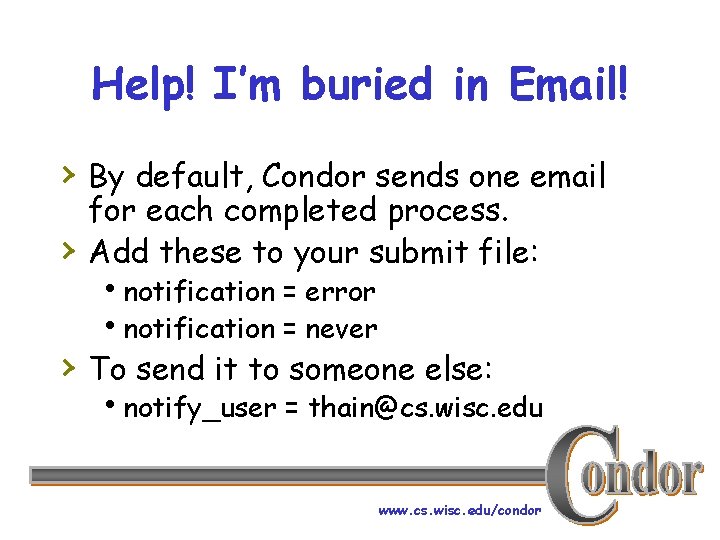 Help! I’m buried in Email! › By default, Condor sends one email › for