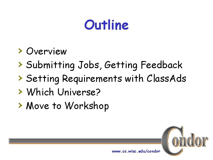 Outline › › › Overview Submitting Jobs, Getting Feedback Setting Requirements with Class. Ads