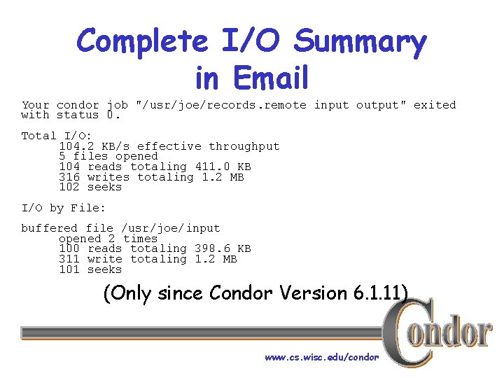 Complete I/O Summary in Email Your condor job "/usr/joe/records. remote input output" exited with