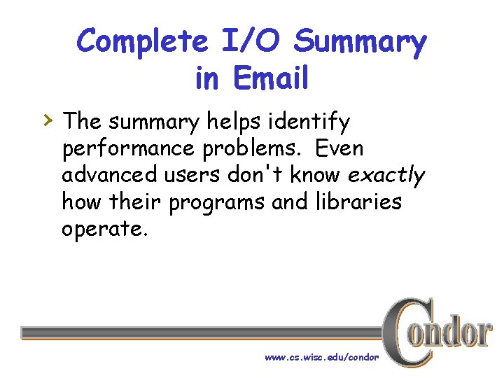 Complete I/O Summary in Email › The summary helps identify performance problems. Even advanced