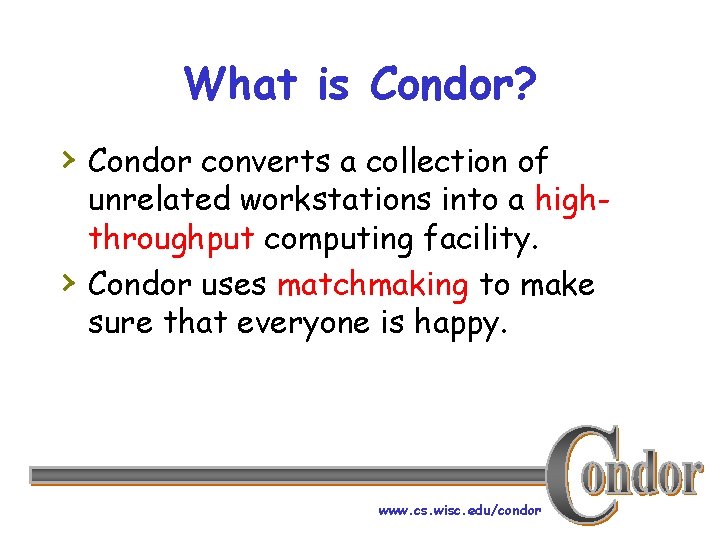 What is Condor? › Condor converts a collection of › unrelated workstations into a