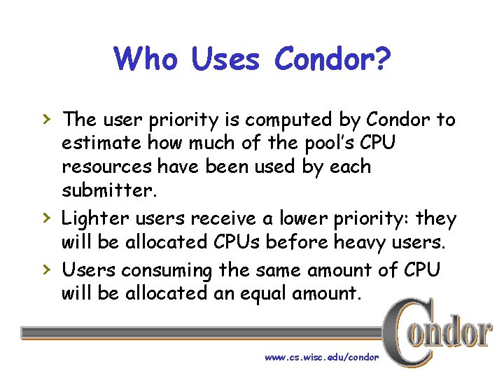 Who Uses Condor? › The user priority is computed by Condor to › ›