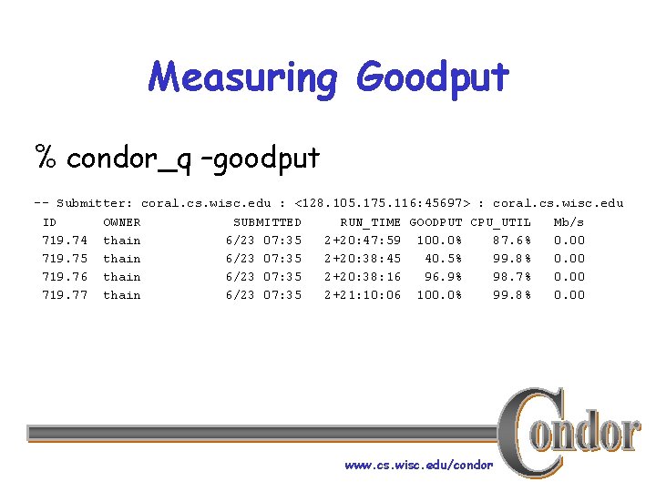 Measuring Goodput % condor_q –goodput -- Submitter: coral. cs. wisc. edu : <128. 105.
