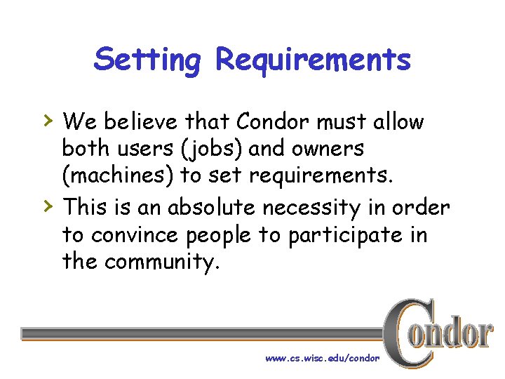 Setting Requirements › We believe that Condor must allow › both users (jobs) and