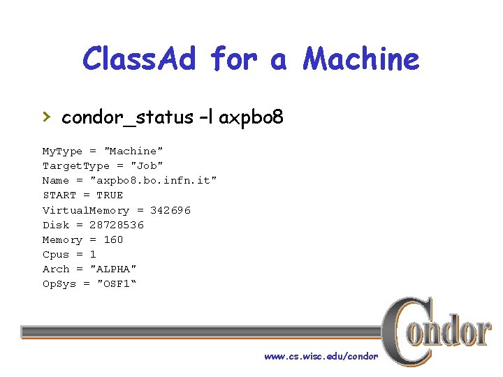 Class. Ad for a Machine › condor_status –l axpbo 8 My. Type = "Machine"