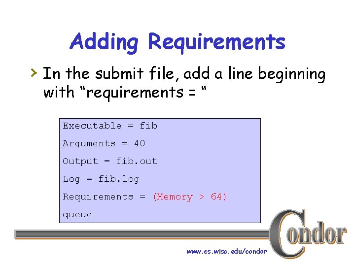 Adding Requirements › In the submit file, add a line beginning with “requirements =