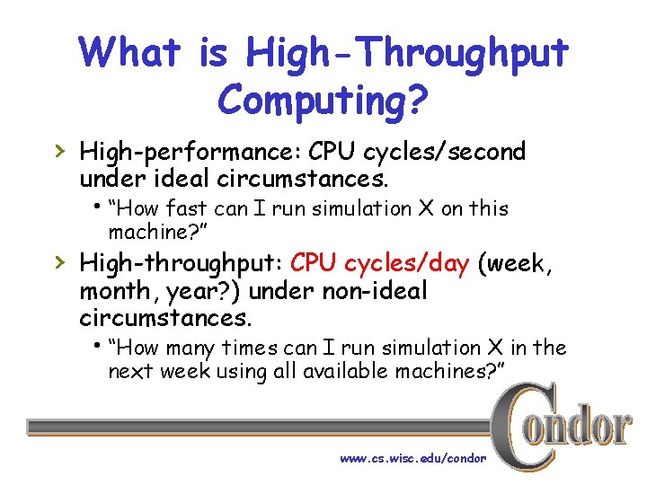 What is High-Throughput Computing? › High-performance: CPU cycles/second under ideal circumstances. h“How fast can