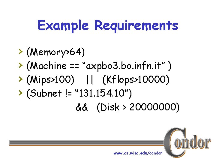 Example Requirements › › (Memory>64) (Machine == “axpbo 3. bo. infn. it” ) (Mips>100)