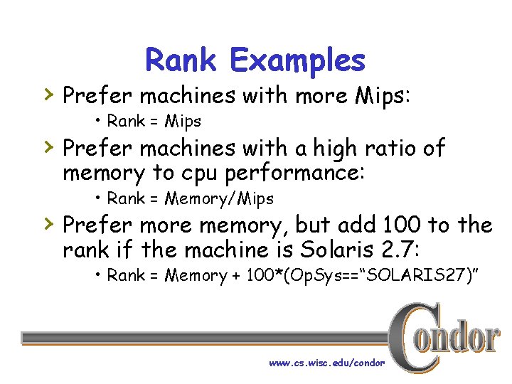 Rank Examples › Prefer machines with more Mips: • Rank = Mips › Prefer