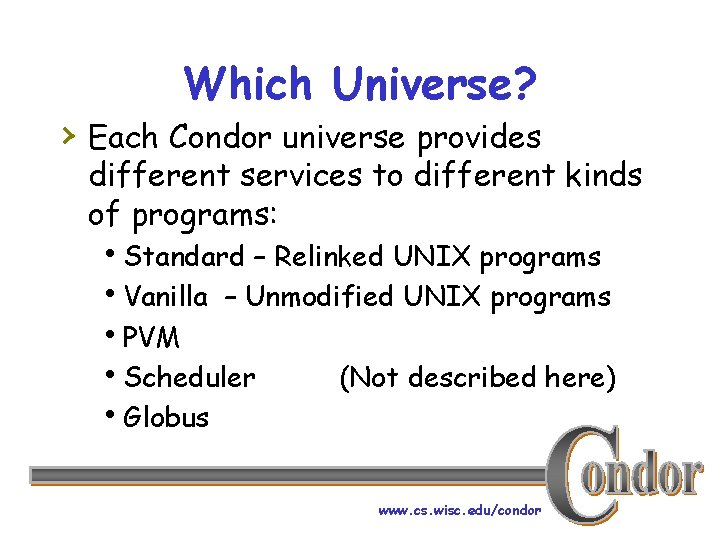 Which Universe? › Each Condor universe provides different services to different kinds of programs:
