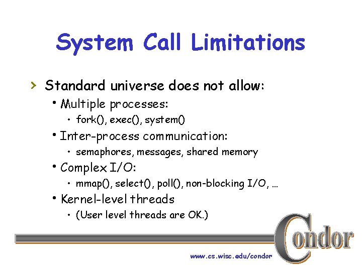 System Call Limitations › Standard universe does not allow: h. Multiple processes: • fork(),