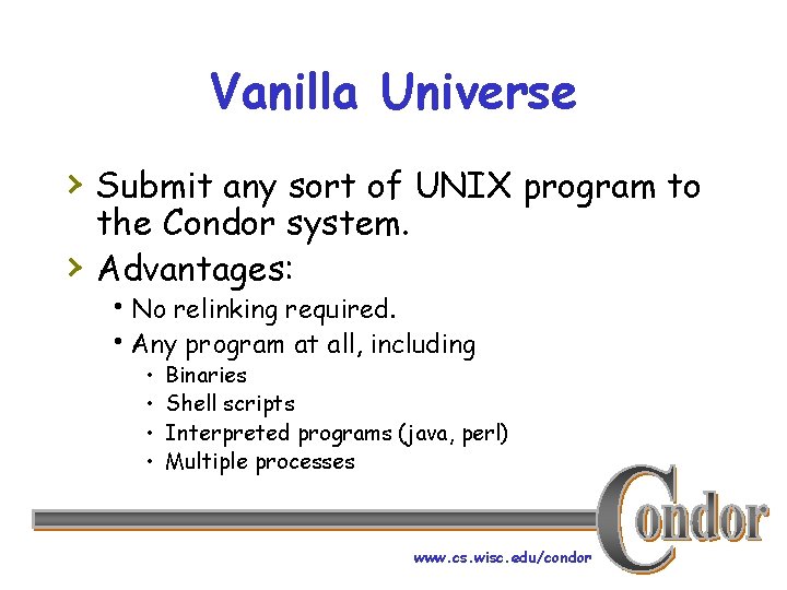 Vanilla Universe › Submit any sort of UNIX program to › the Condor system.