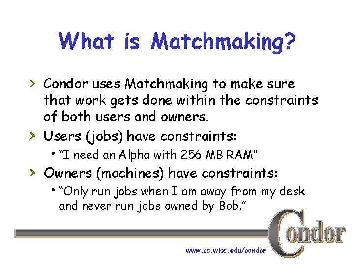 What is Matchmaking? › Condor uses Matchmaking to make sure › that work gets