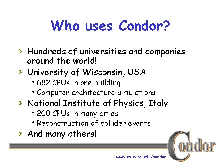 Who uses Condor? › Hundreds of universities and companies › around the world! University