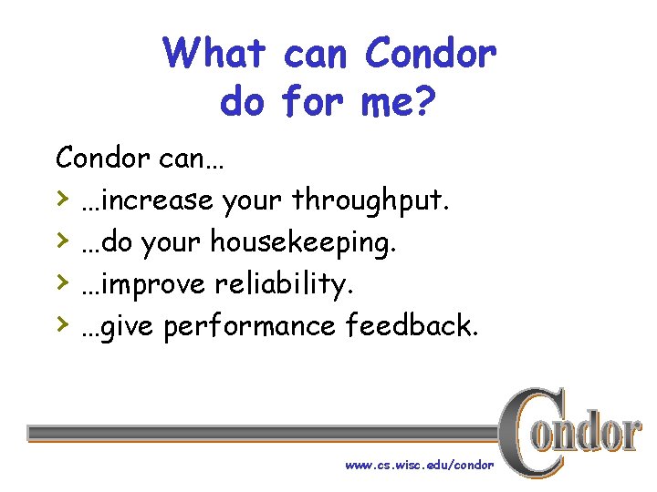 What can Condor do for me? Condor can… › …increase your throughput. › …do