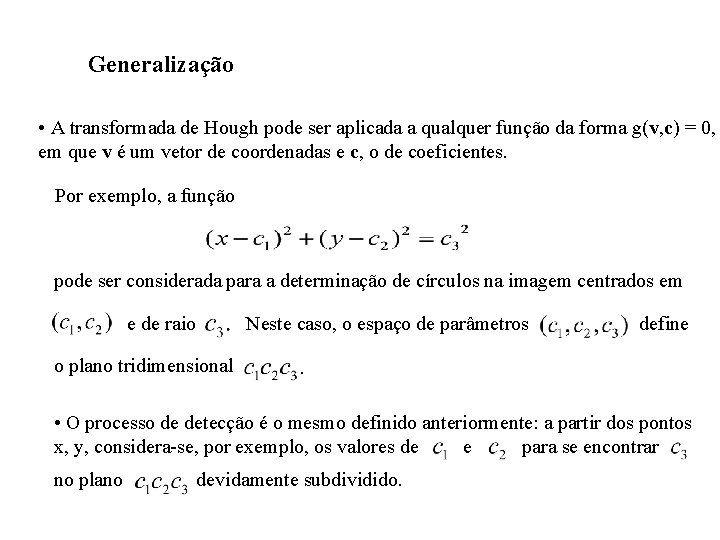 Generalização • A transformada de Hough pode ser aplicada a qualquer função da forma