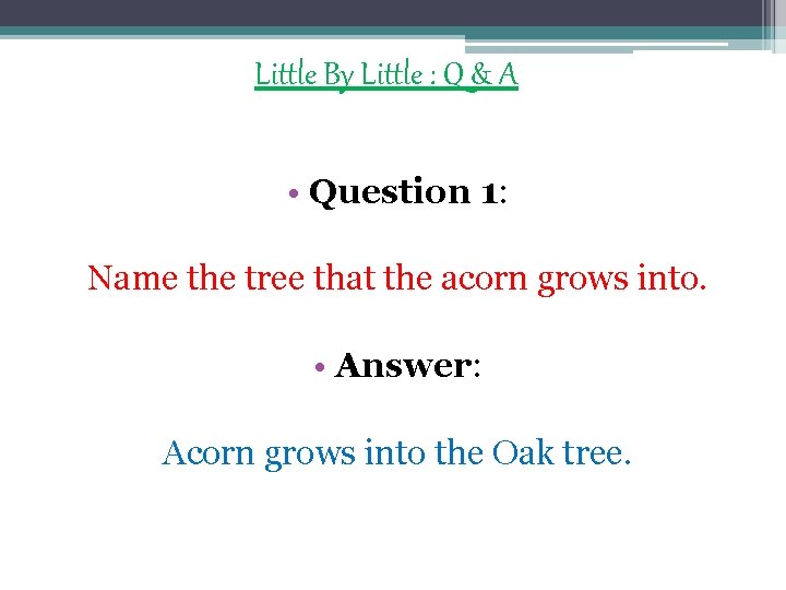 Little By Little : Q & A • Question 1: Name the tree that