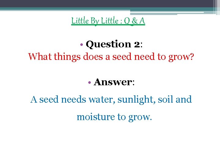 Little By Little : Q & A • Question 2: What things does a