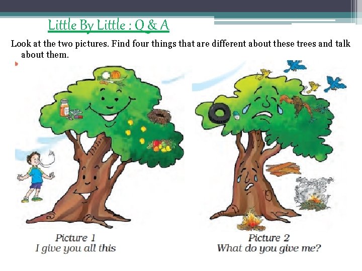Little By Little : Q & A Look at the two pictures. Find four