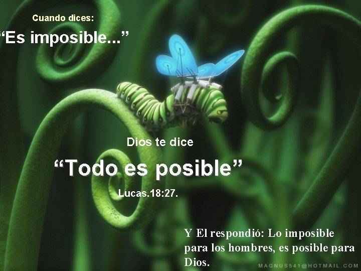 Cuando dices: “Es imposible. . . ” Dios te dice “Todo es posible” Lucas.