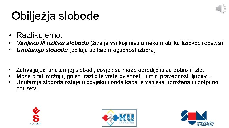 Obilježja slobode • Razlikujemo: • Vanjsku ili fizičku slobodu (žive je svi koji nisu