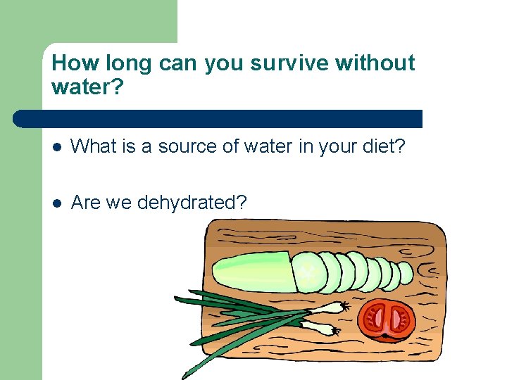 How long can you survive without water? l What is a source of water
