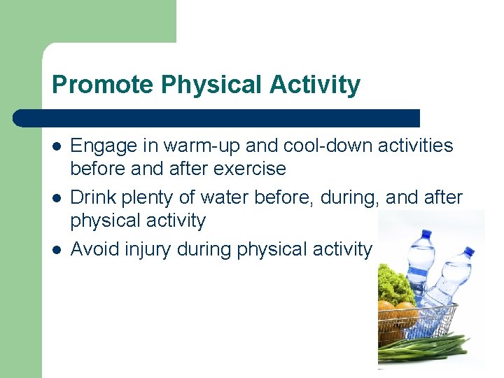 Promote Physical Activity l l l Engage in warm-up and cool-down activities before and