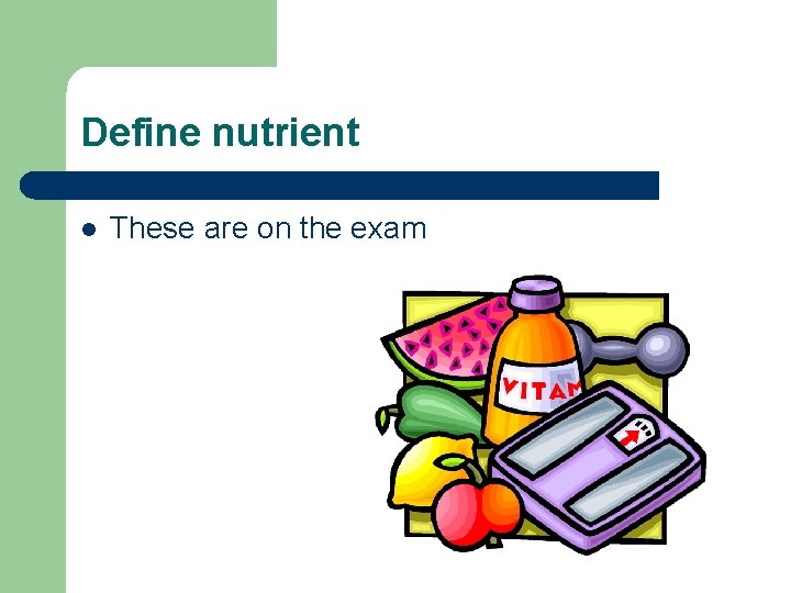 Define nutrient l These are on the exam 