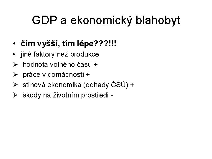 GDP a ekonomický blahobyt • čím vyšší, tím lépe? ? ? !!! • Ø