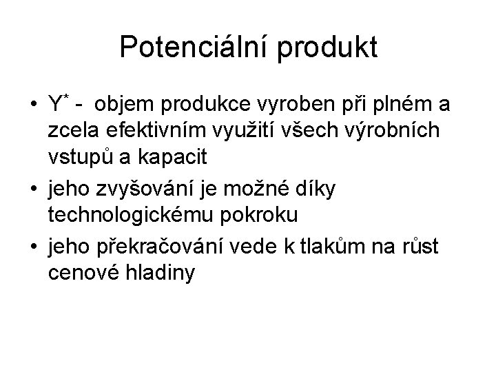 Potenciální produkt • Y* - objem produkce vyroben při plném a zcela efektivním využití