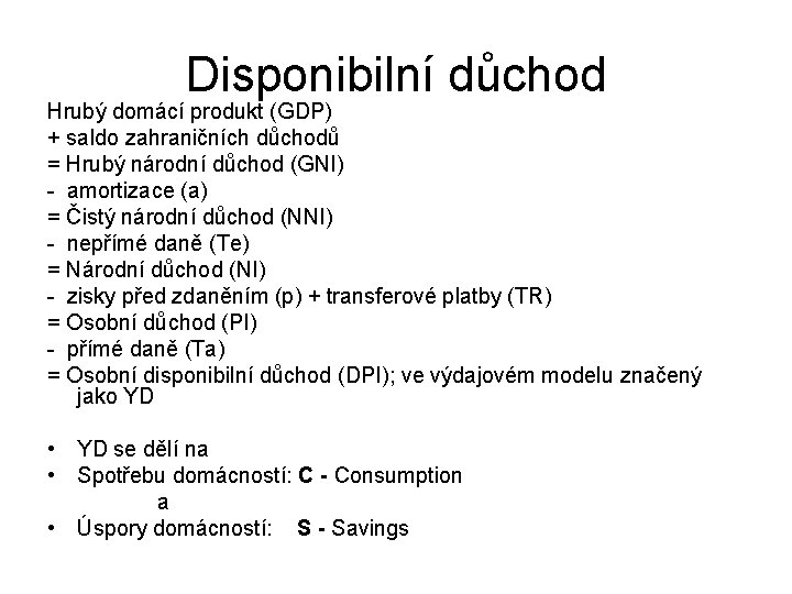 Disponibilní důchod Hrubý domácí produkt (GDP) + saldo zahraničních důchodů = Hrubý národní důchod