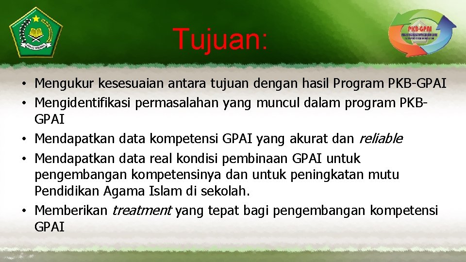 Tujuan: • Mengukur kesesuaian antara tujuan dengan hasil Program PKB-GPAI • Mengidentifikasi permasalahan yang