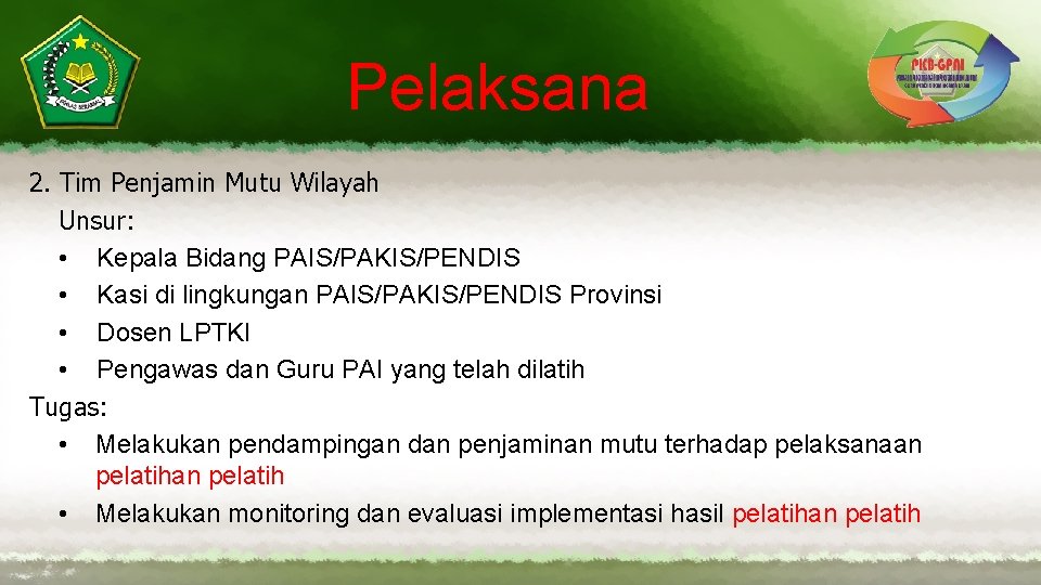 Pelaksana 2. Tim Penjamin Mutu Wilayah Unsur: • Kepala Bidang PAIS/PAKIS/PENDIS • Kasi di