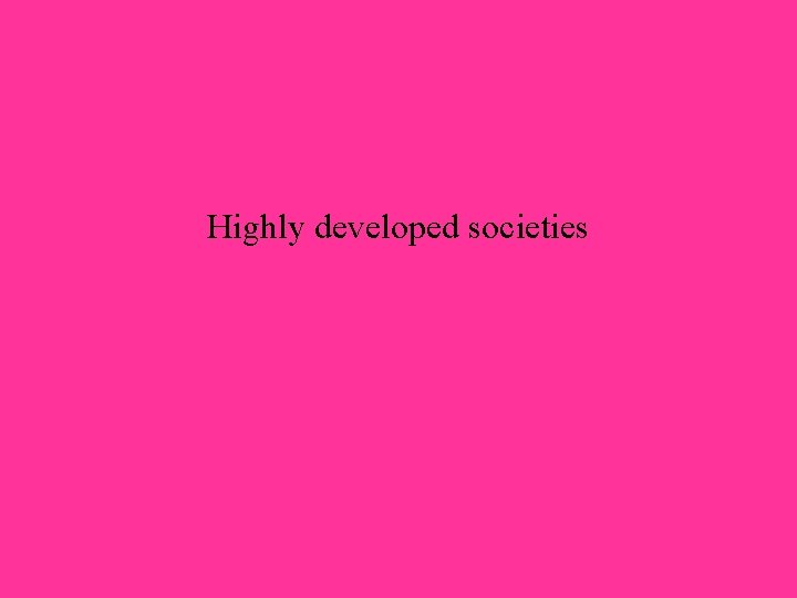 Highly developed societies 