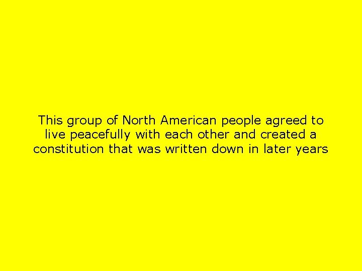 This group of North American people agreed to live peacefully with each other and