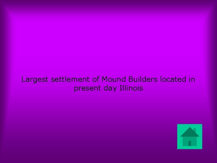 Largest settlement of Mound Builders located in present day Illinois 