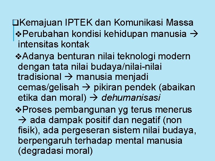 q. Kemajuan IPTEK dan Komunikasi Massa v. Perubahan kondisi kehidupan manusia intensitas kontak v.