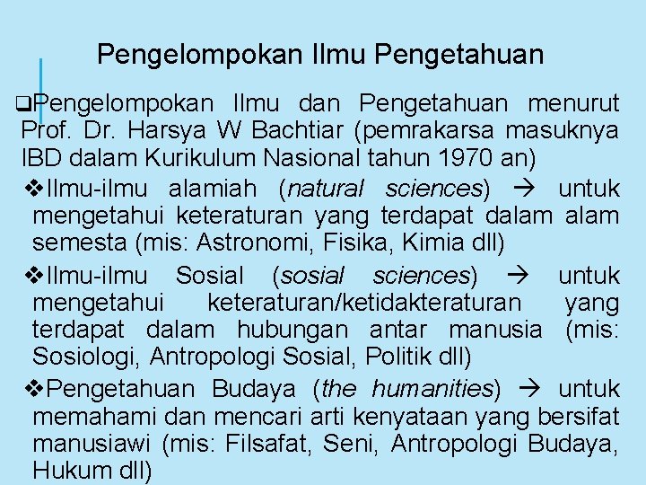 Pengelompokan Ilmu Pengetahuan q. Pengelompokan Ilmu dan Pengetahuan menurut Prof. Dr. Harsya W Bachtiar