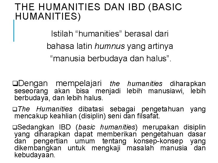 THE HUMANITIES DAN IBD (BASIC HUMANITIES) Istilah “humanities” berasal dari bahasa latin humnus yang