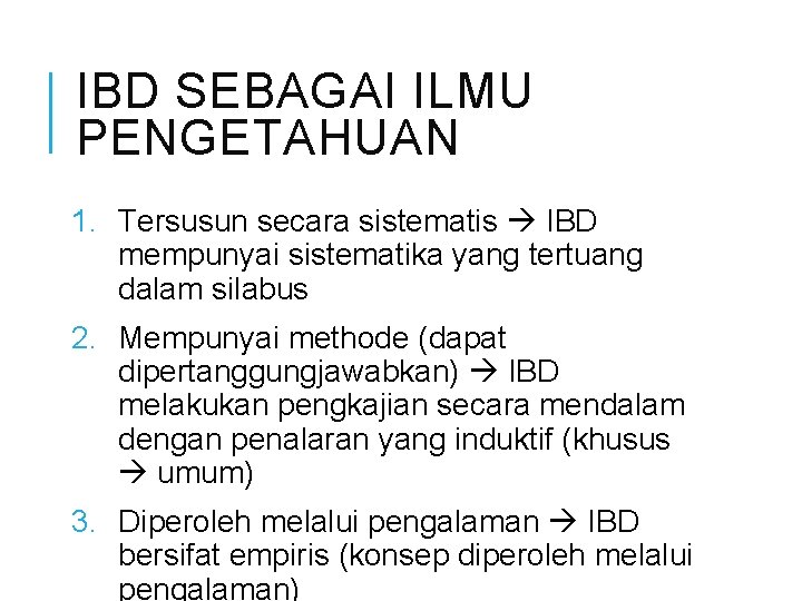 IBD SEBAGAI ILMU PENGETAHUAN 1. Tersusun secara sistematis IBD mempunyai sistematika yang tertuang dalam