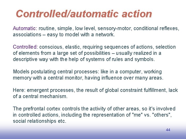 Controlled/automatic action Automatic: routine, simple, low level, sensory-motor, conditional reflexes, associations – easy to