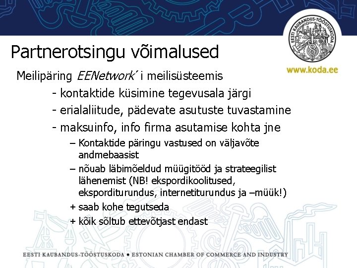 Partnerotsingu võimalused Meilipäring EENetwork´i meilisüsteemis - kontaktide küsimine tegevusala järgi - erialaliitude, pädevate asutuste