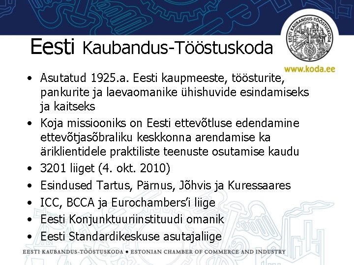 Eesti Kaubandus-Tööstuskoda • Asutatud 1925. a. Eesti kaupmeeste, töösturite, pankurite ja laevaomanike ühishuvide esindamiseks