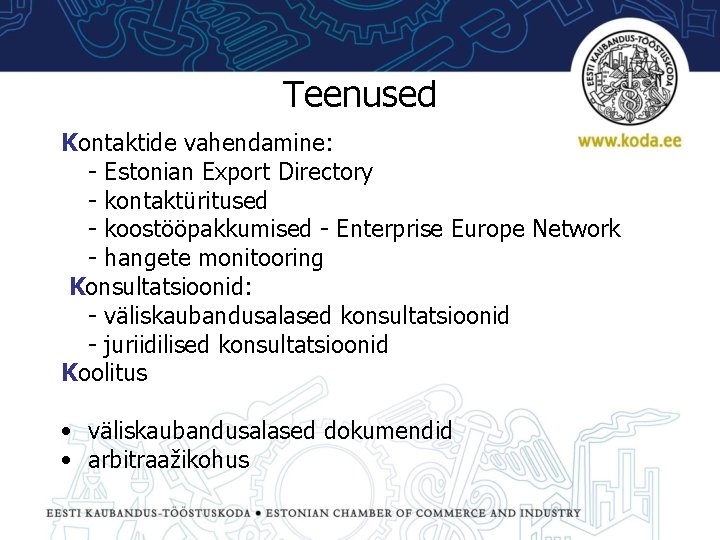 Teenused Kontaktide vahendamine: - Estonian Export Directory - kontaktüritused - koostööpakkumised - Enterprise Europe