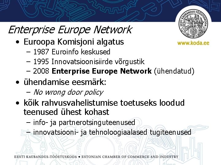 Enterprise Europe Network • Euroopa Komisjoni algatus – 1987 Euroinfo keskused – 1995 Innovatsioonisiirde