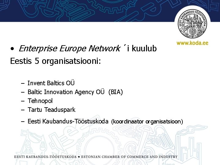  • Enterprise Europe Network ´i kuulub Eestis 5 organisatsiooni: – – Invent Baltics