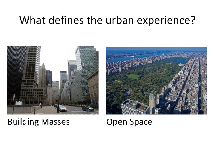 What defines the urban experience? Building Masses Open Space 