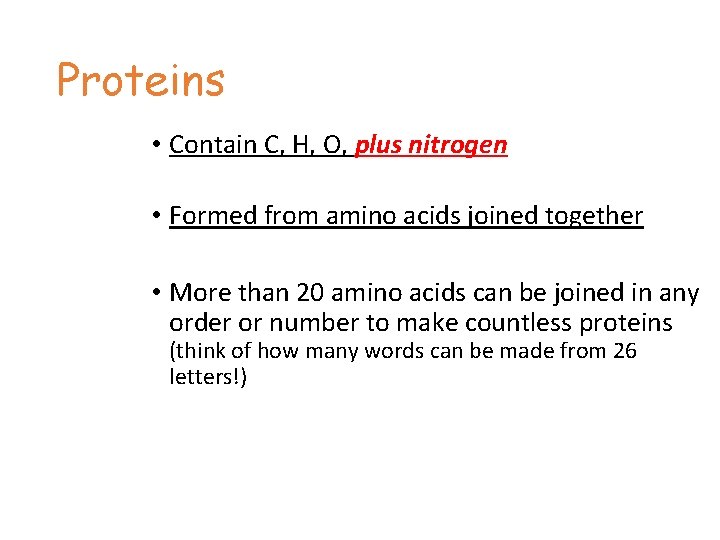 Proteins • Contain C, H, O, plus nitrogen • Formed from amino acids joined