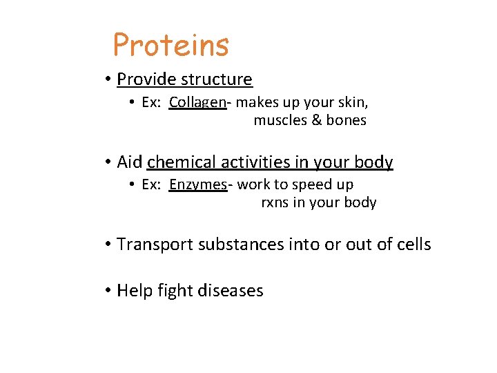 Proteins • Provide structure • Ex: Collagen- makes up your skin, muscles & bones